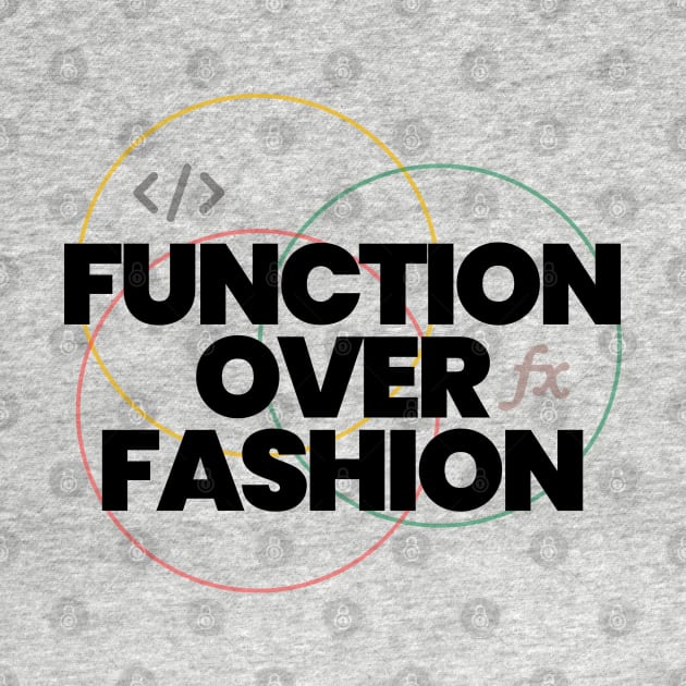 Function over fashion coders t-shirt by dipdesai